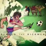 Gaming for the Weekend - Behold the Kickmen